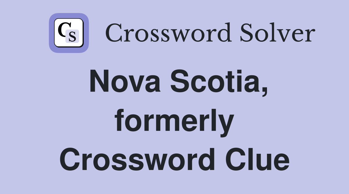 Nova Scotia, formerly Crossword Clue