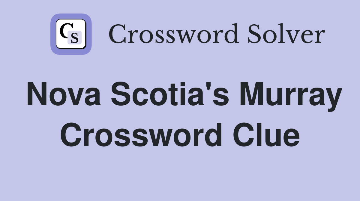 Nova Scotia's Murray Crossword Clue