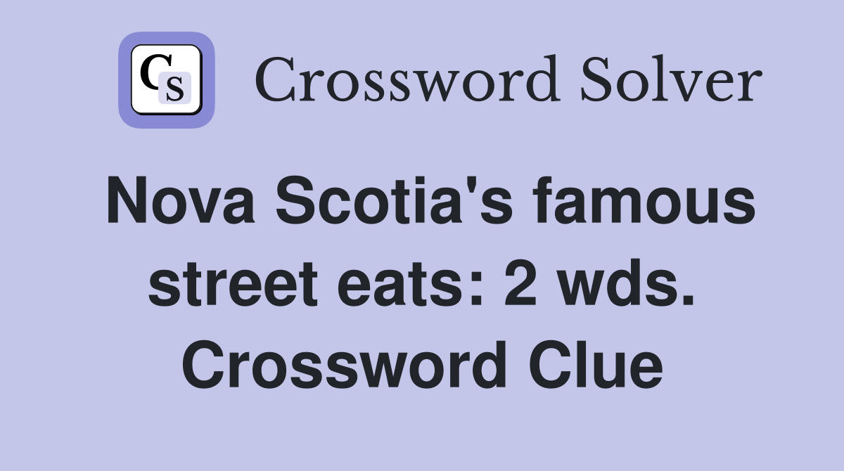 Nova Scotia's famous street eats: 2 wds. Crossword Clue
