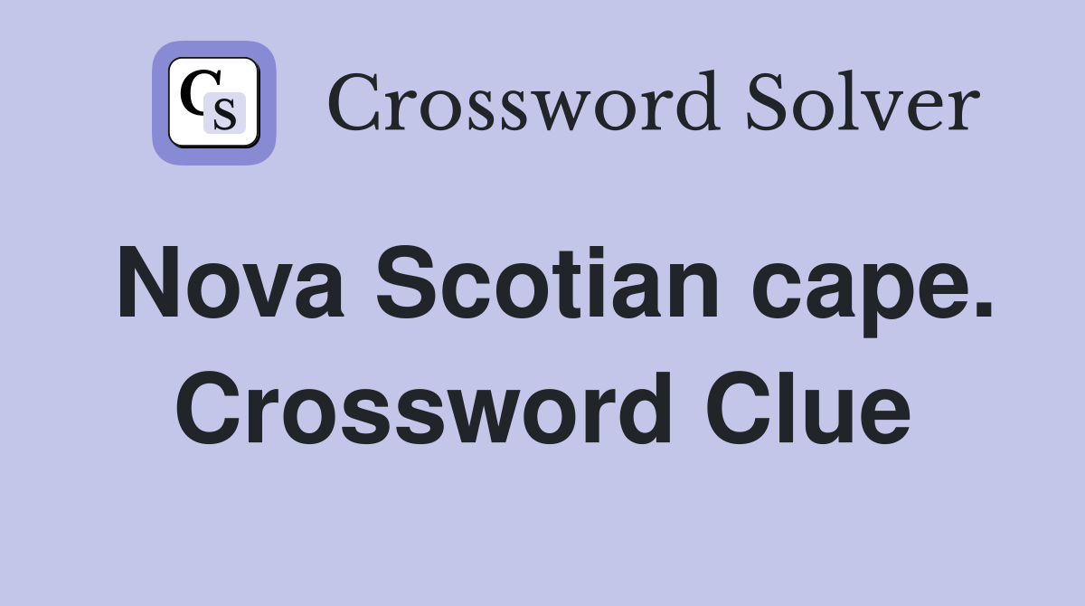 Nova Scotian cape. Crossword Clue