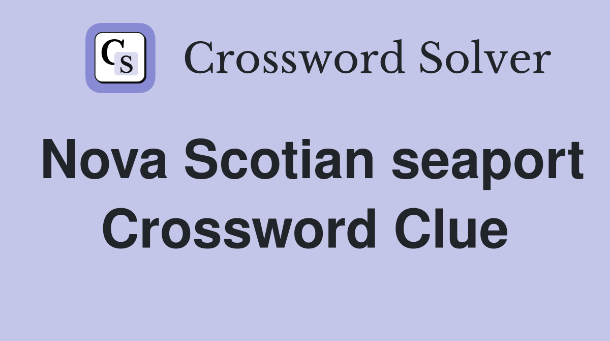 Nova Scotian seaport Crossword Clue