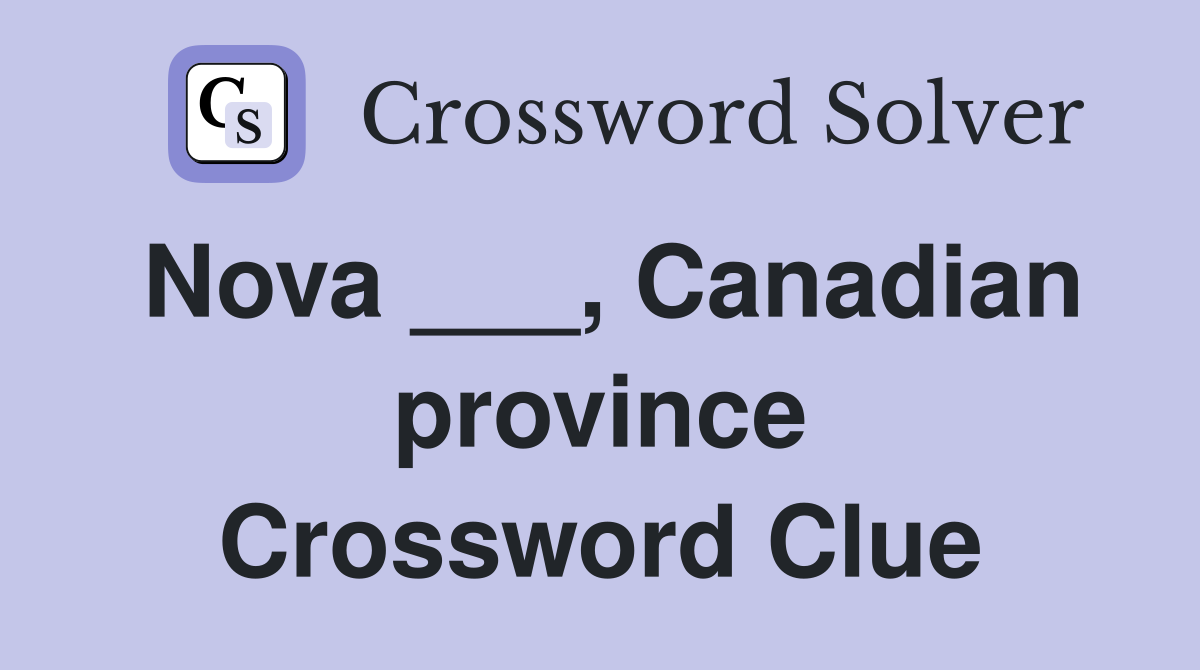 Nova ___, Canadian province Crossword Clue