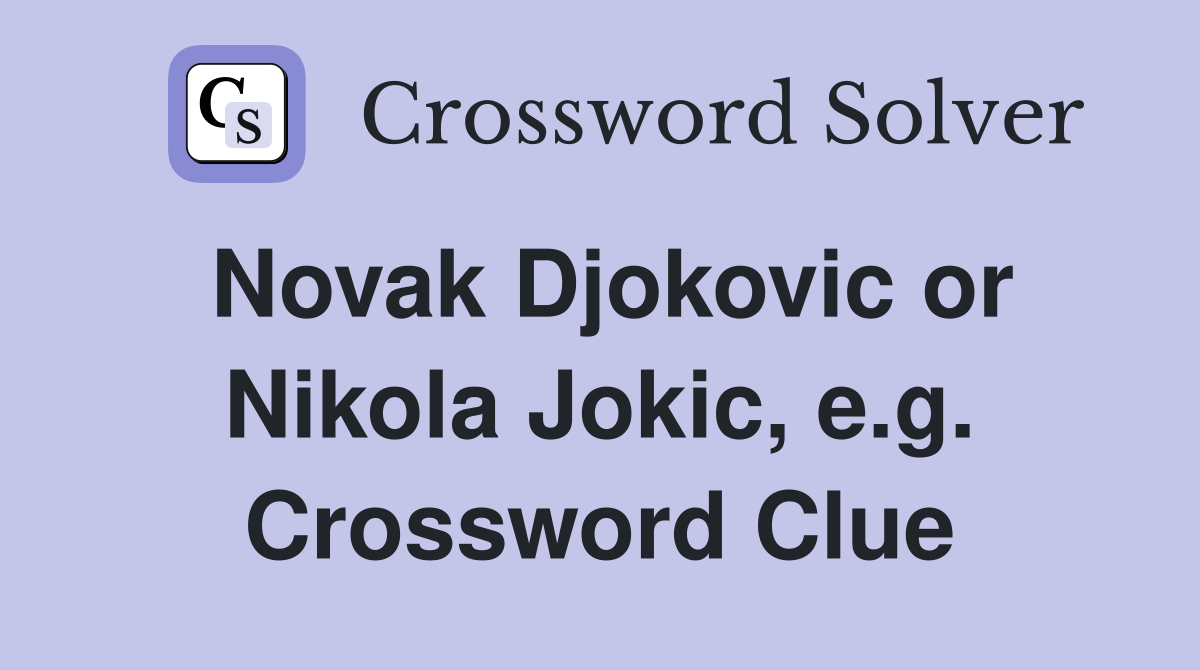 Novak Djokovic or Nikola Jokic, e.g. Crossword Clue
