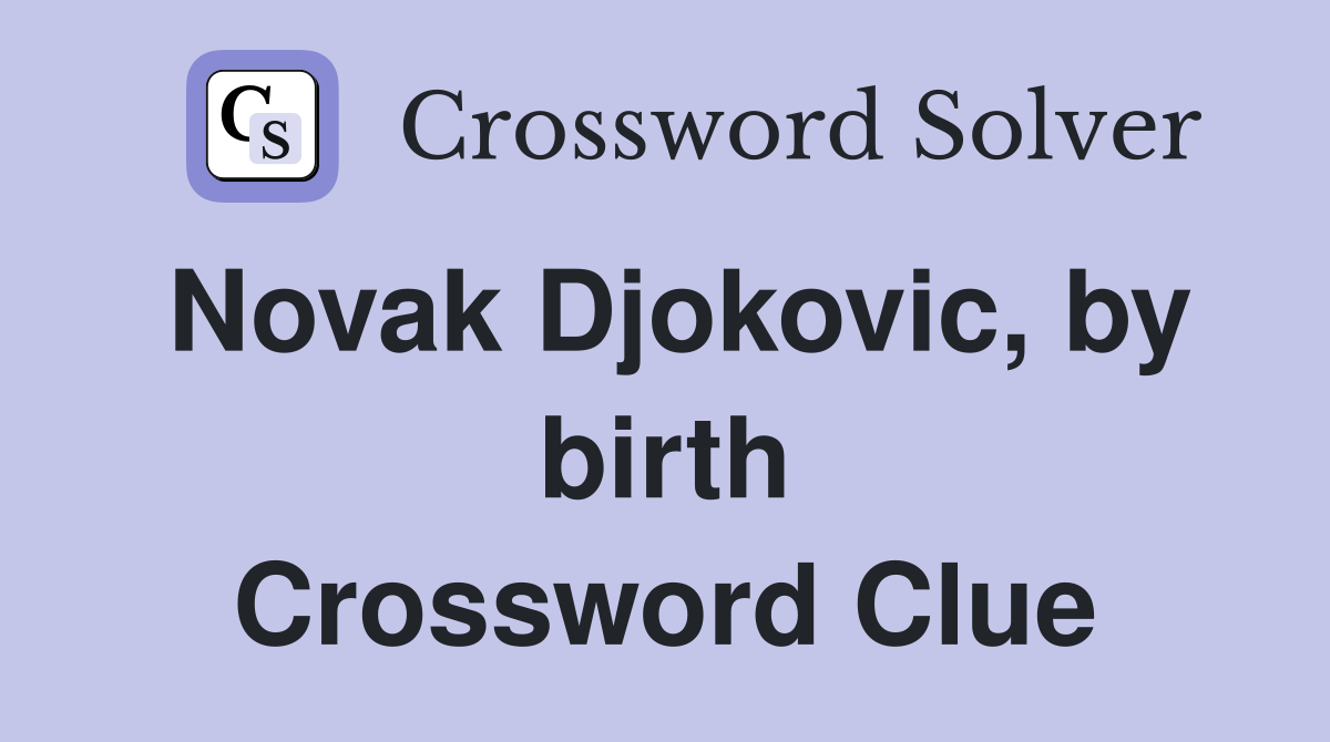 Novak Djokovic, by birth Crossword Clue