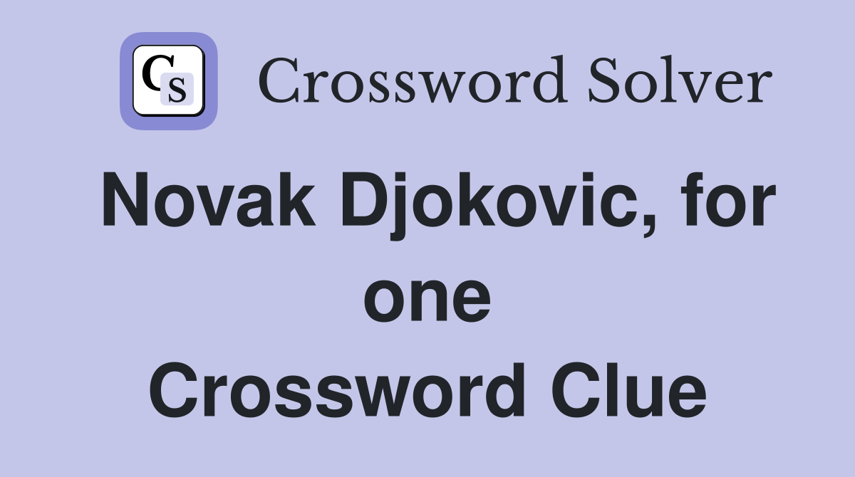 Novak Djokovic, for one Crossword Clue