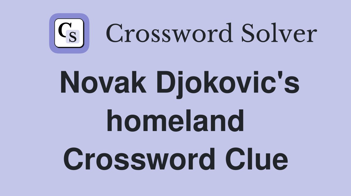 Novak Djokovic's homeland Crossword Clue