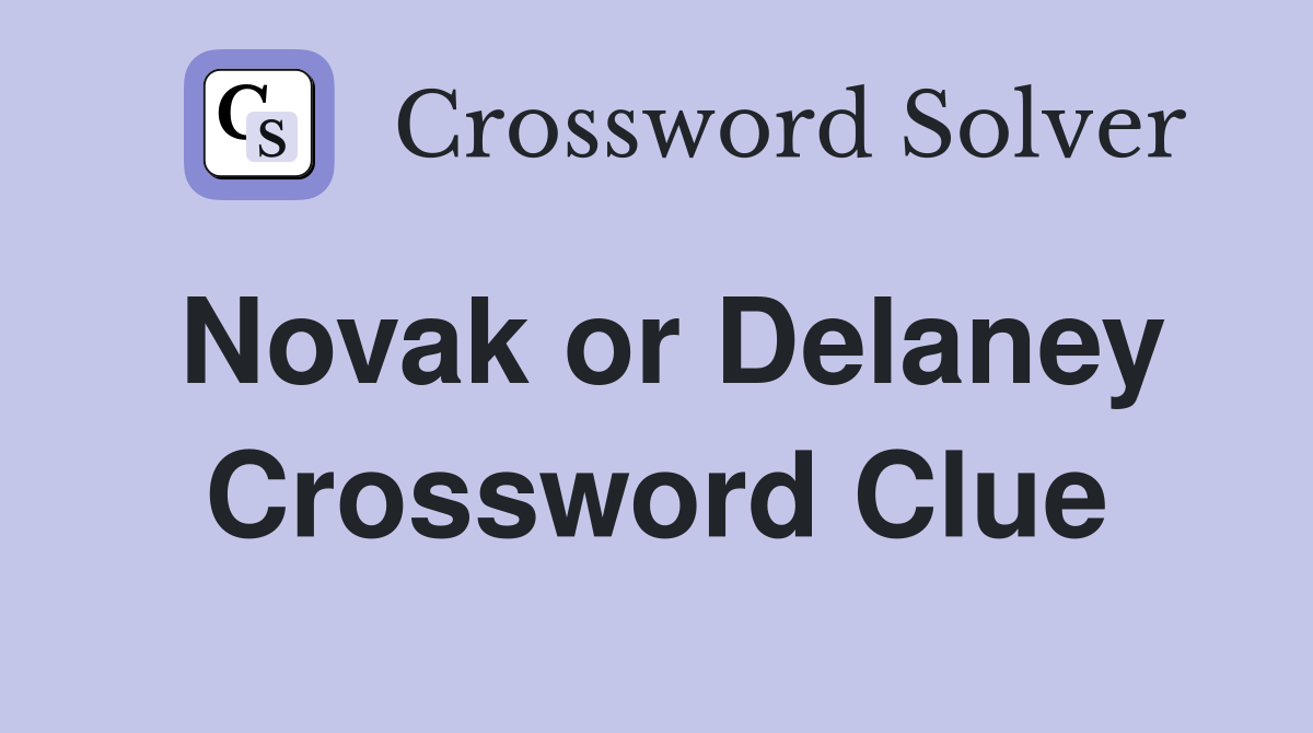 Novak or Delaney Crossword Clue