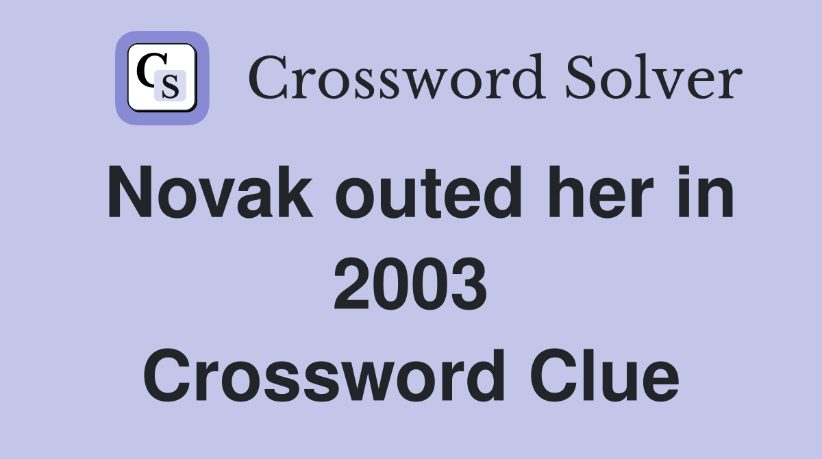 Novak outed her in 2003 Crossword Clue