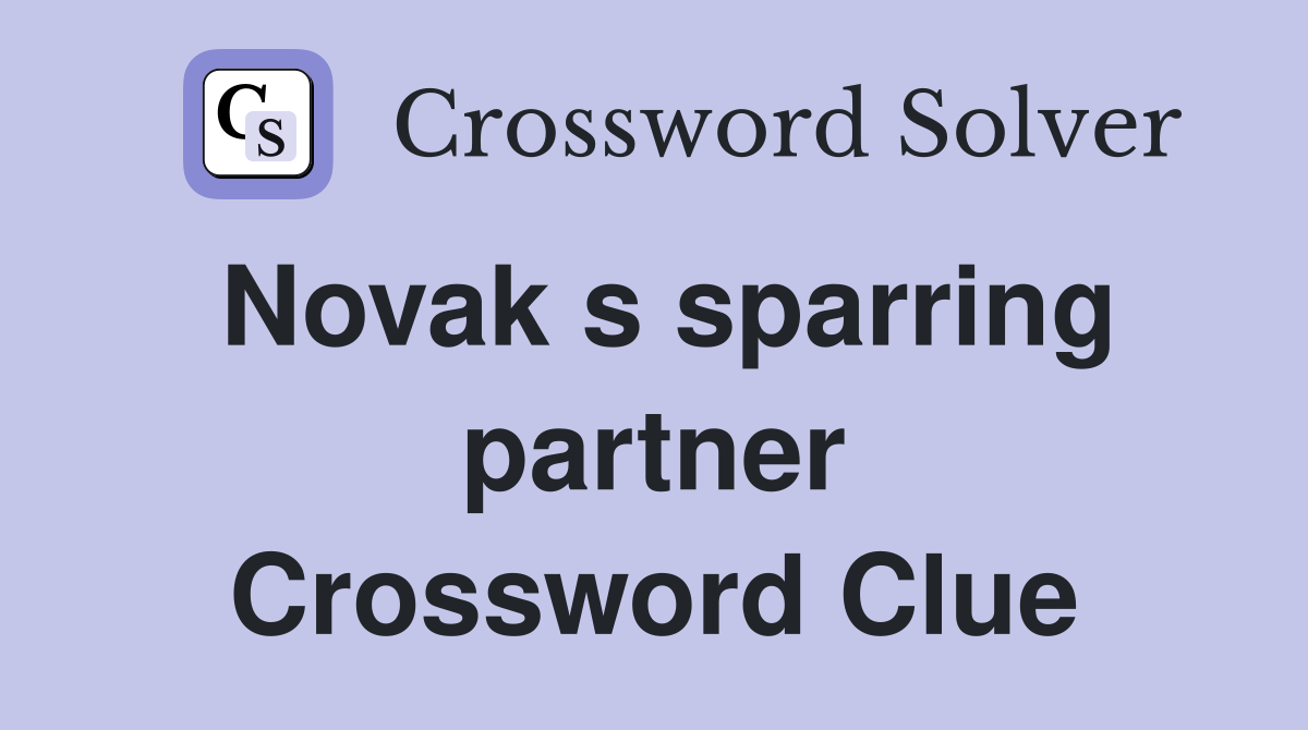 Novak s sparring partner Crossword Clue