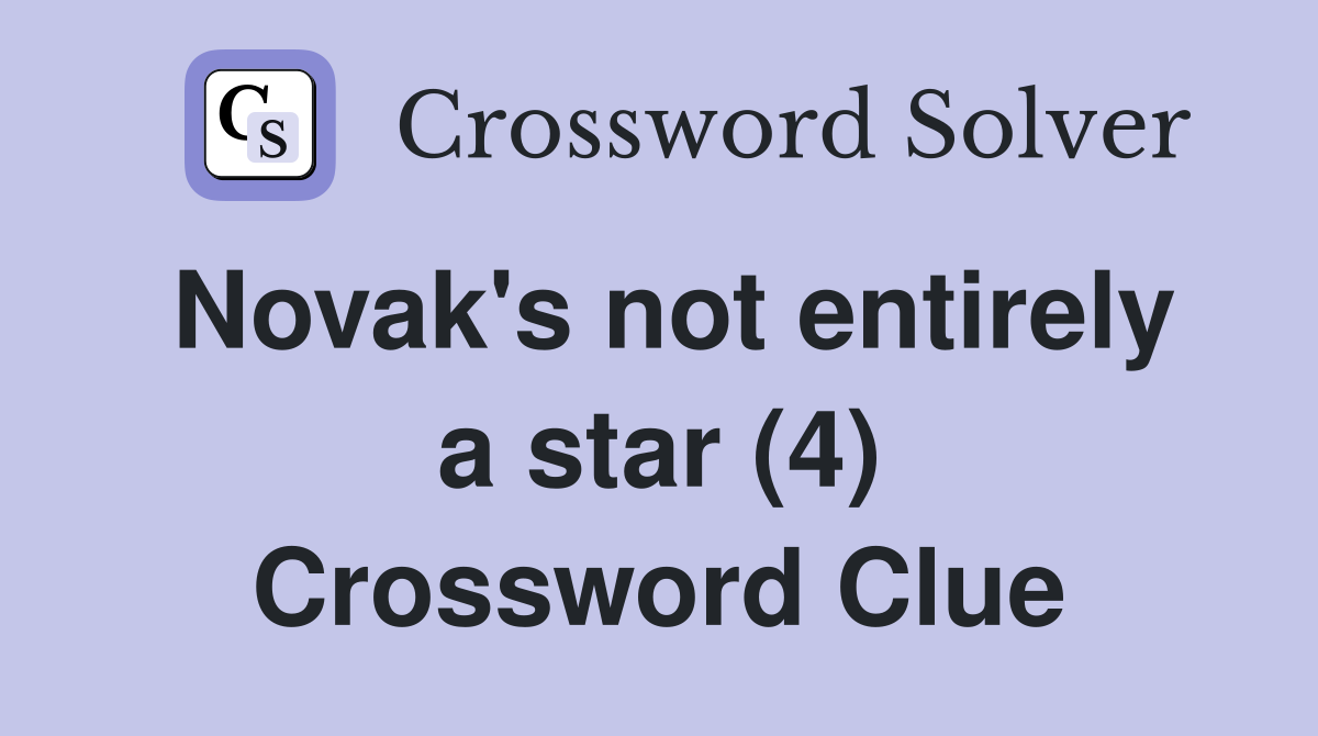 Novak's not entirely a star (4) Crossword Clue