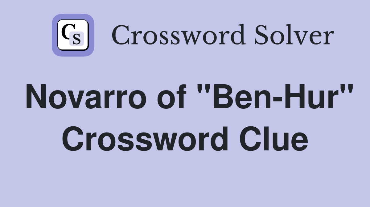 Novarro of "Ben-Hur" Crossword Clue