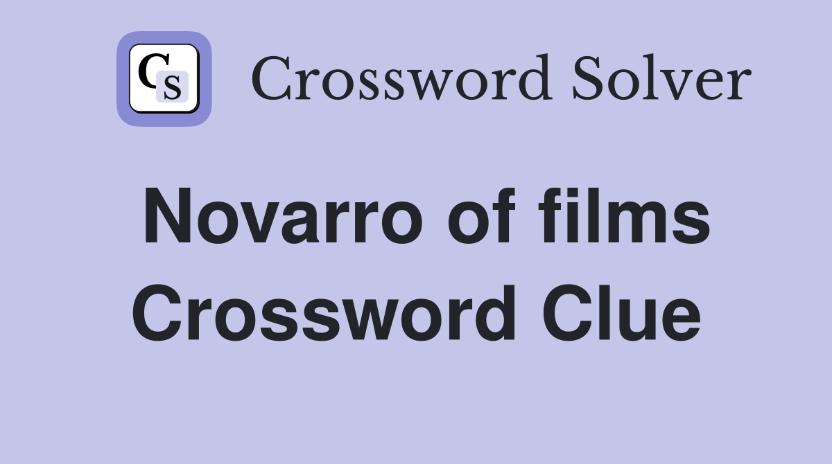 Novarro of films Crossword Clue