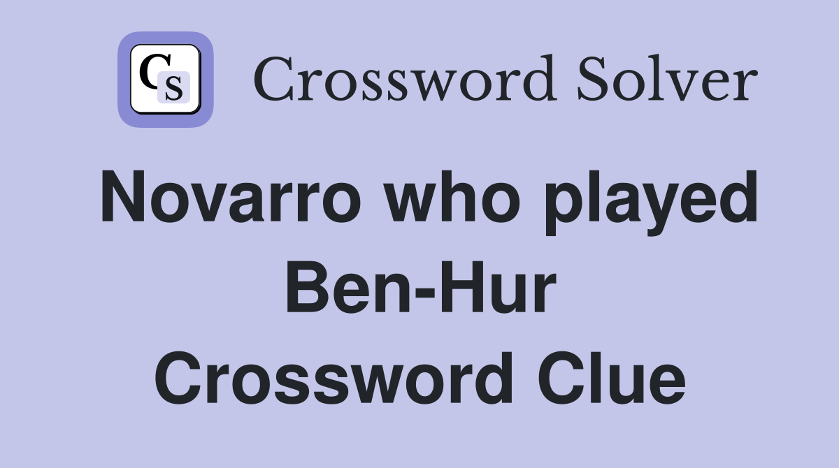 Novarro who played Ben-Hur Crossword Clue