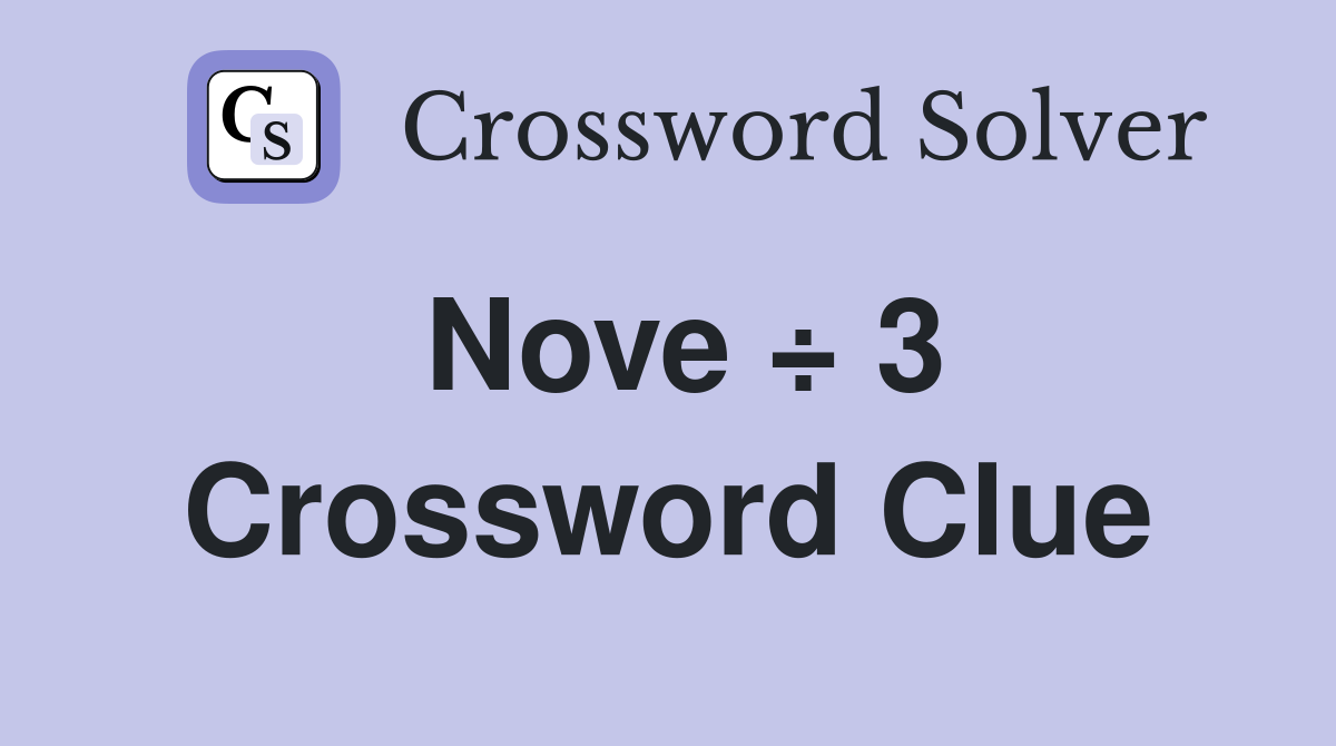 Nove ÷ 3 Crossword Clue