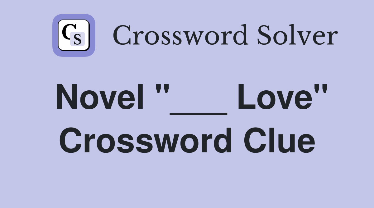 Novel "___ Love" Crossword Clue