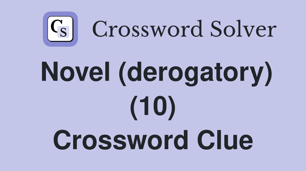 Novel (derogatory) (10) Crossword Clue