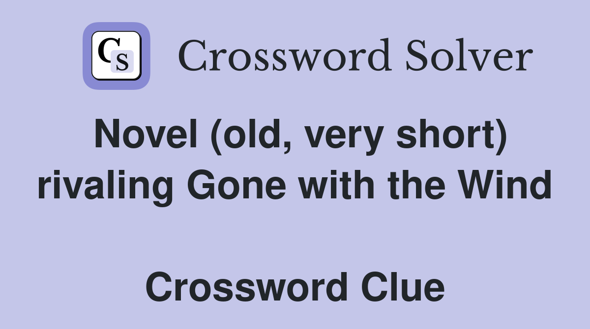 Novel (old, very short) rivaling Gone with the Wind  Crossword Clue
