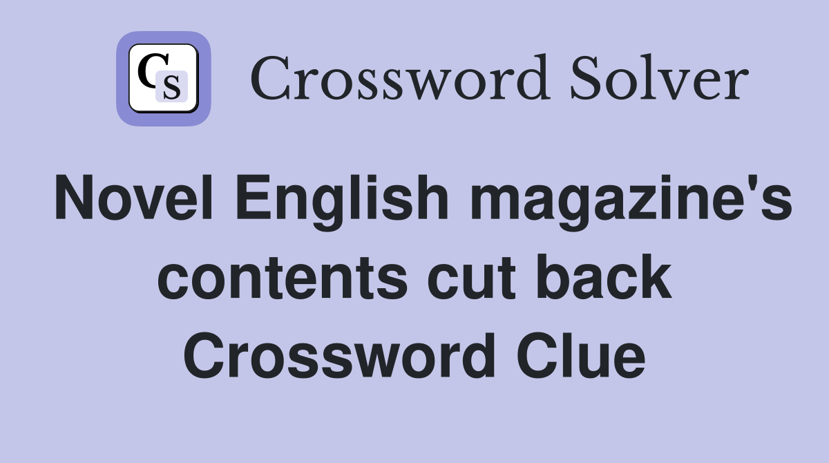 Novel English magazine's contents cut back Crossword Clue