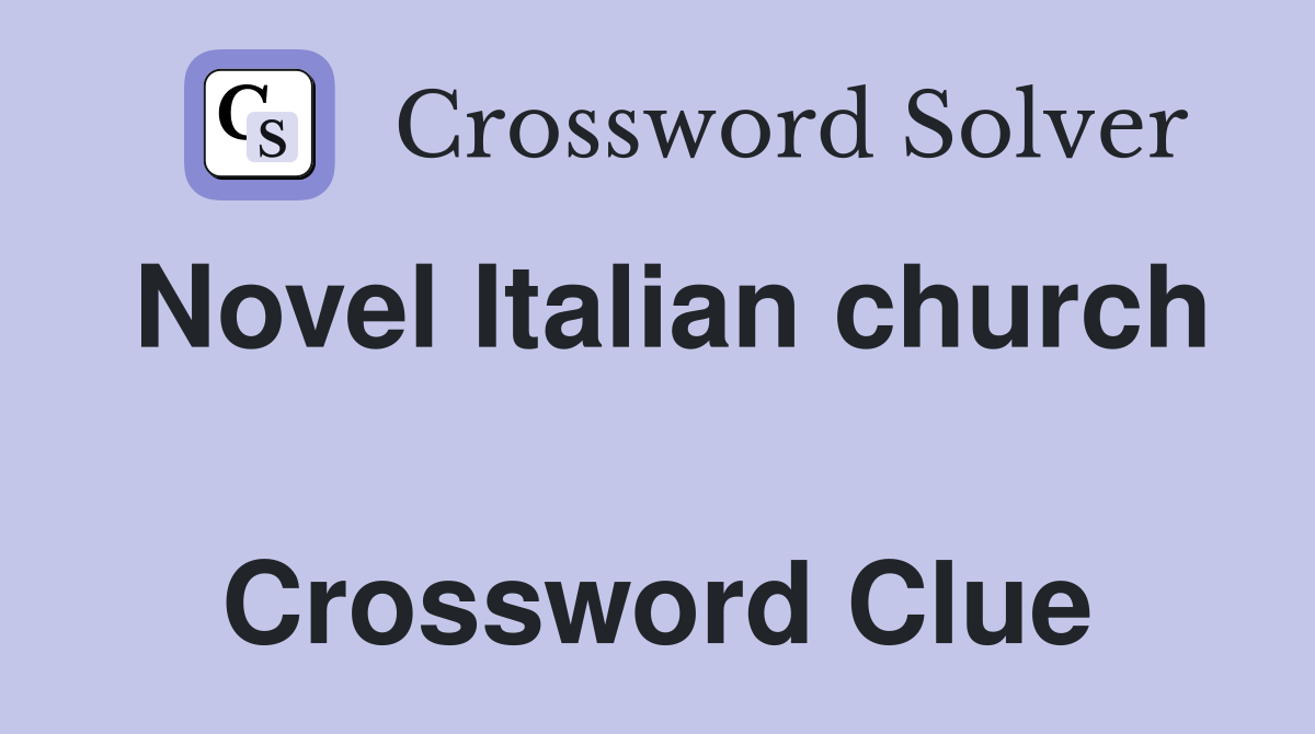 Novel Italian church  Crossword Clue