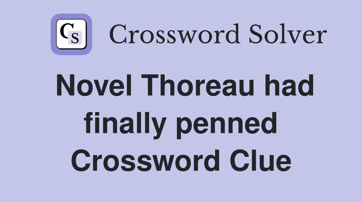 Novel Thoreau had finally penned Crossword Clue