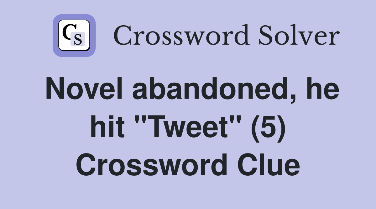 Novel abandoned, he hit "Tweet" (5) Crossword Clue