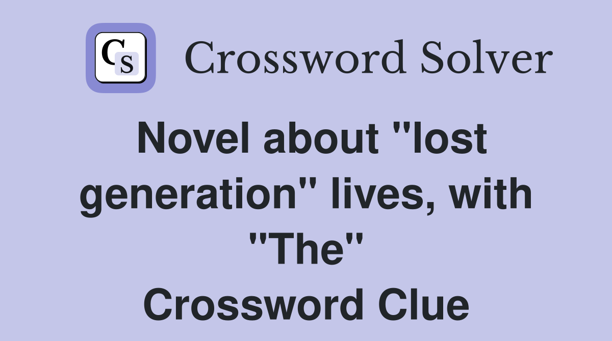 Novel about "lost generation" lives, with "The" Crossword Clue