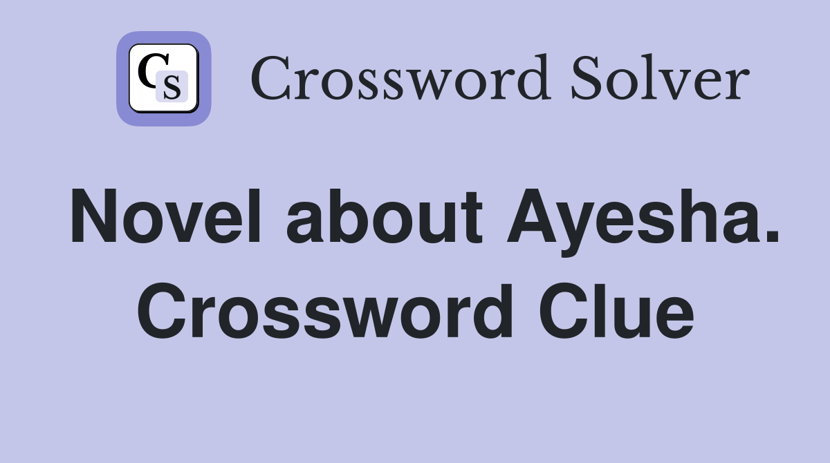 Novel about Ayesha. Crossword Clue