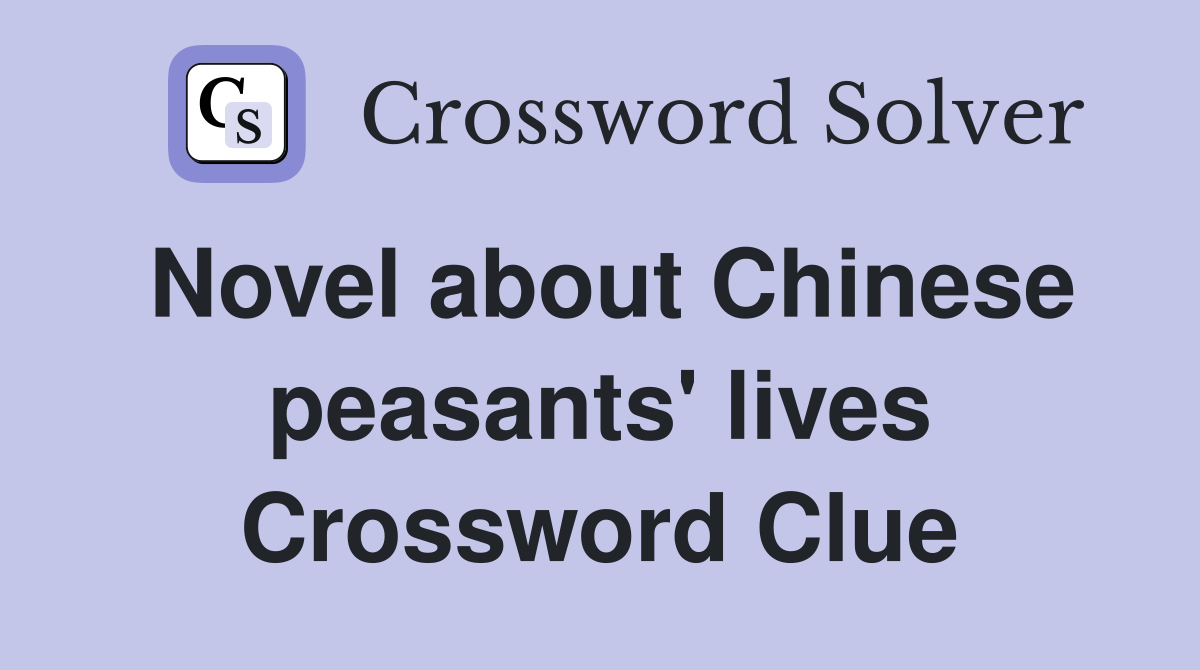 Novel about Chinese peasants' lives Crossword Clue