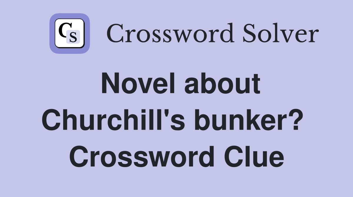 Novel about Churchill's bunker?  Crossword Clue