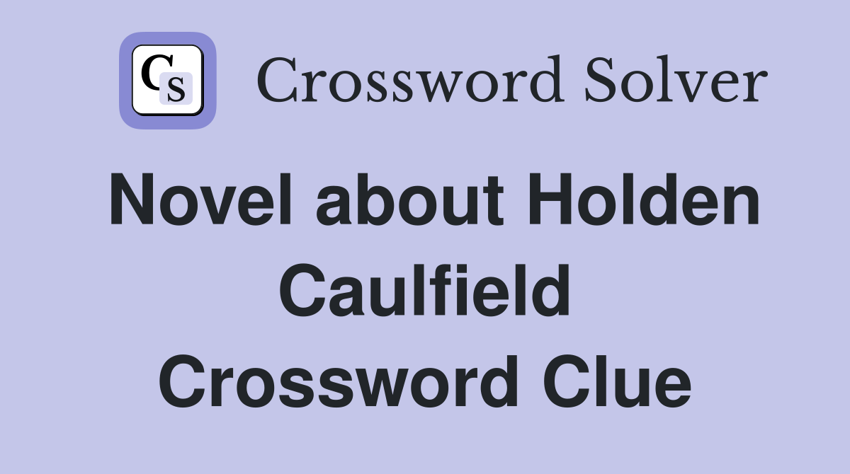 Novel about Holden Caulfield Crossword Clue
