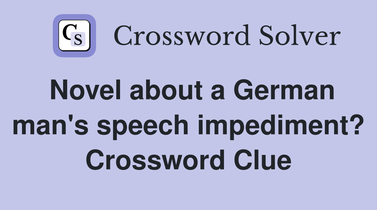 Novel about a German man's speech impediment? Crossword Clue