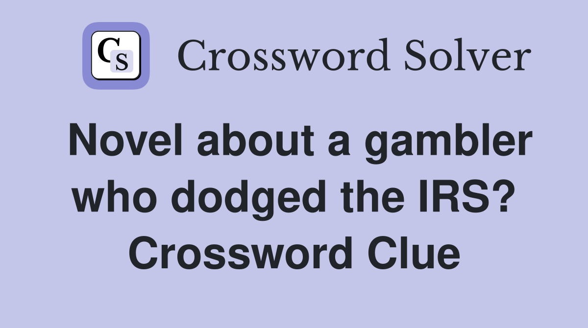 Novel about a gambler who dodged the IRS? Crossword Clue