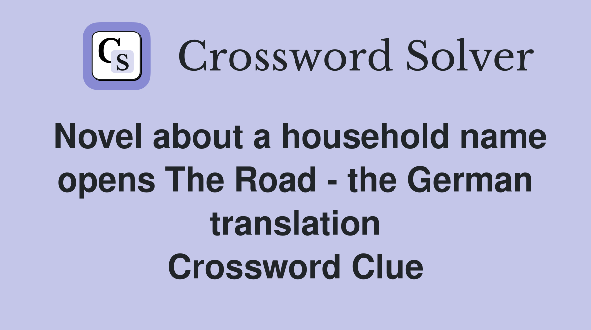Novel about a household name opens The Road - the German translation Crossword Clue
