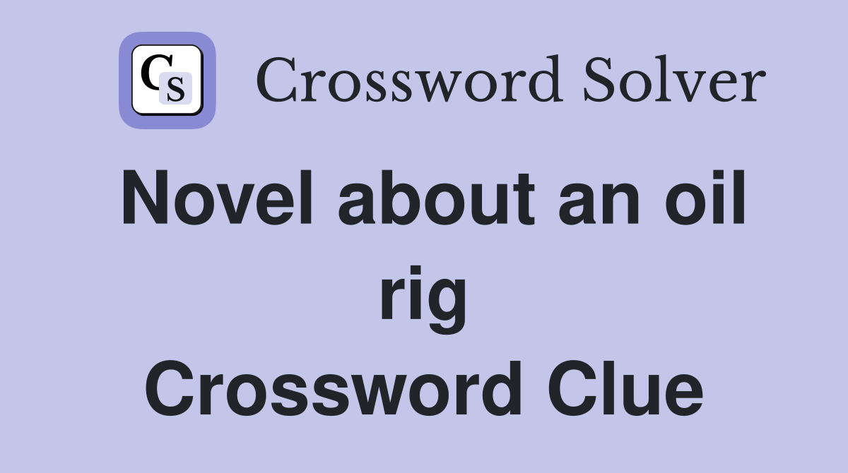 Novel about an oil rig Crossword Clue