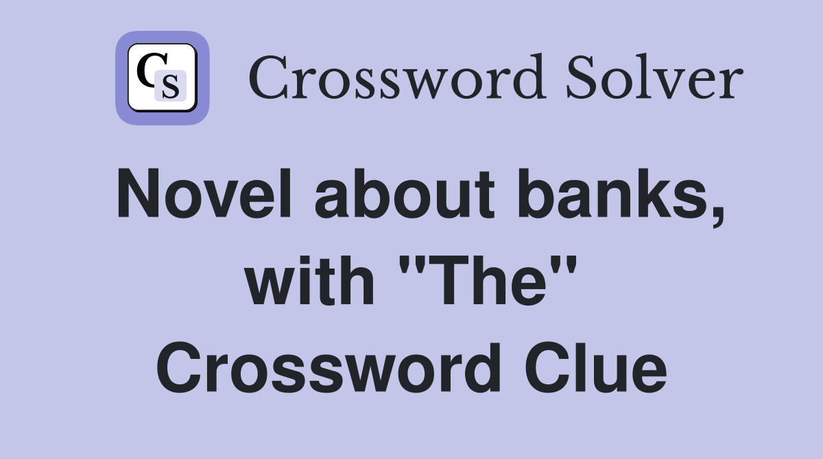 Novel about banks, with "The" Crossword Clue