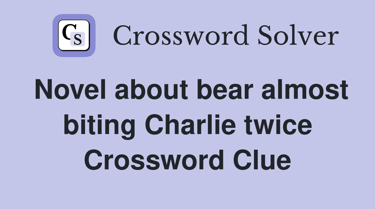 Novel about bear almost biting Charlie twice Crossword Clue