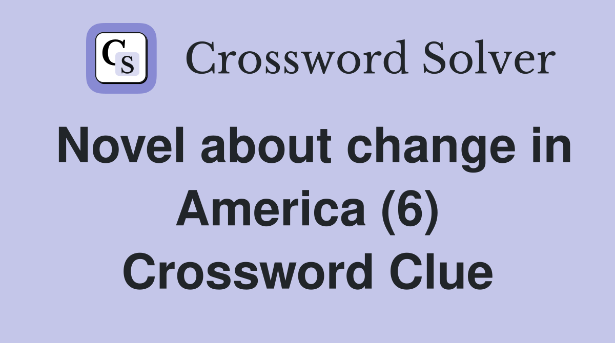 Novel about change in America (6) Crossword Clue