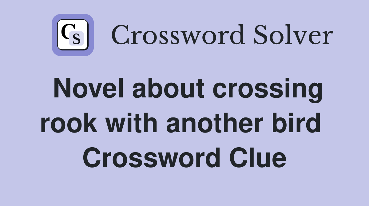 Novel about crossing rook with another bird  Crossword Clue