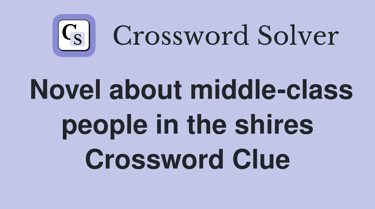 Novel about middle-class people in the shires Crossword Clue