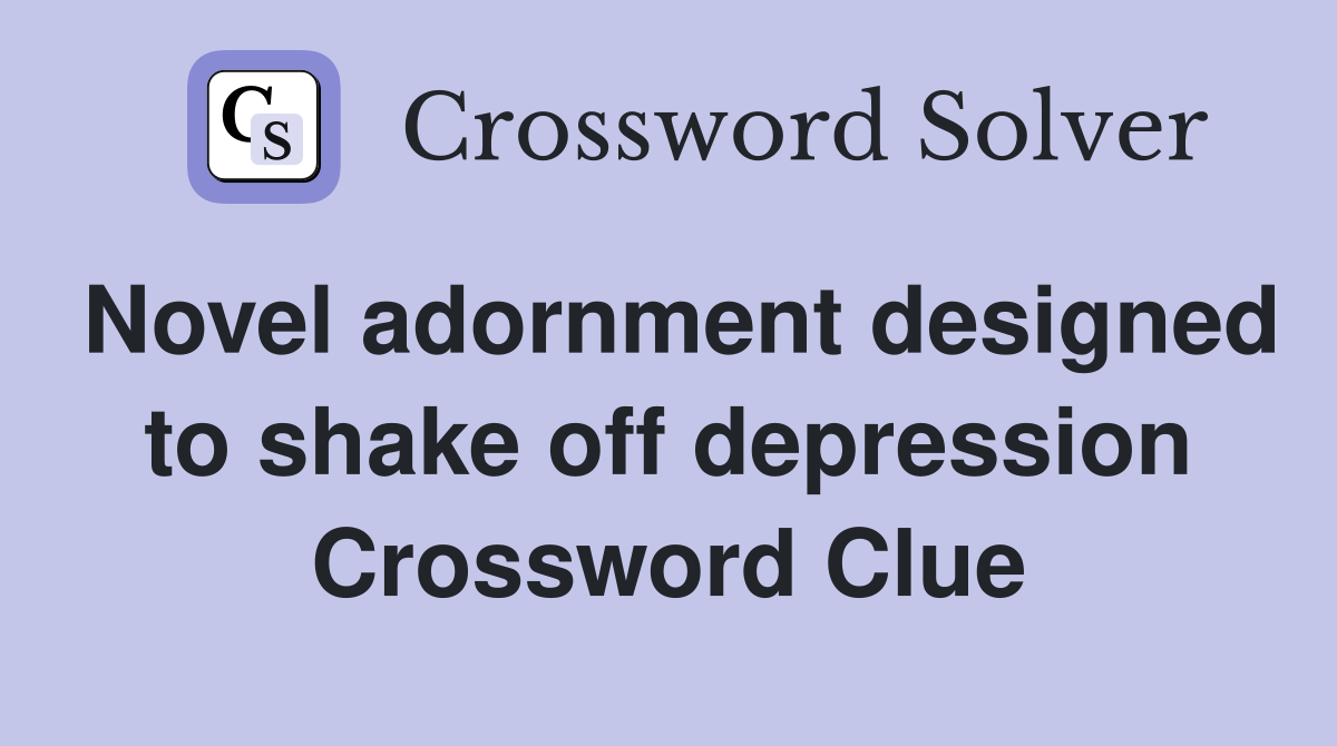 Novel adornment designed to shake off depression Crossword Clue