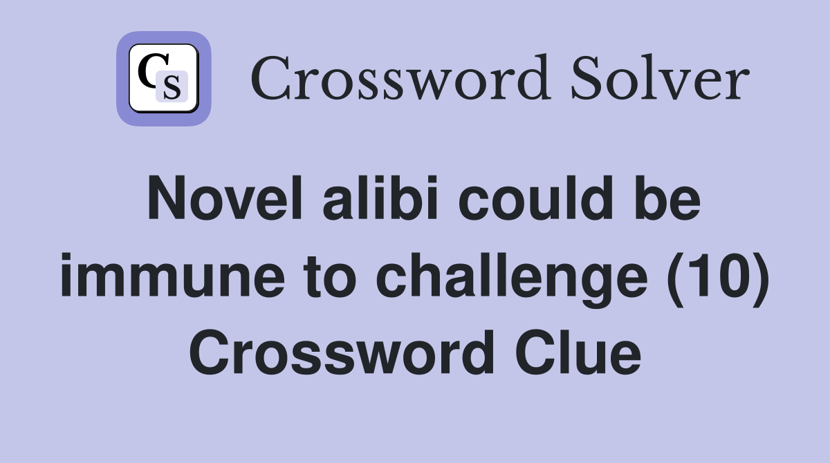 Novel alibi could be immune to challenge (10) Crossword Clue