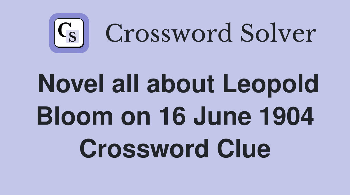 Novel all about Leopold Bloom on 16 June 1904 Crossword Clue