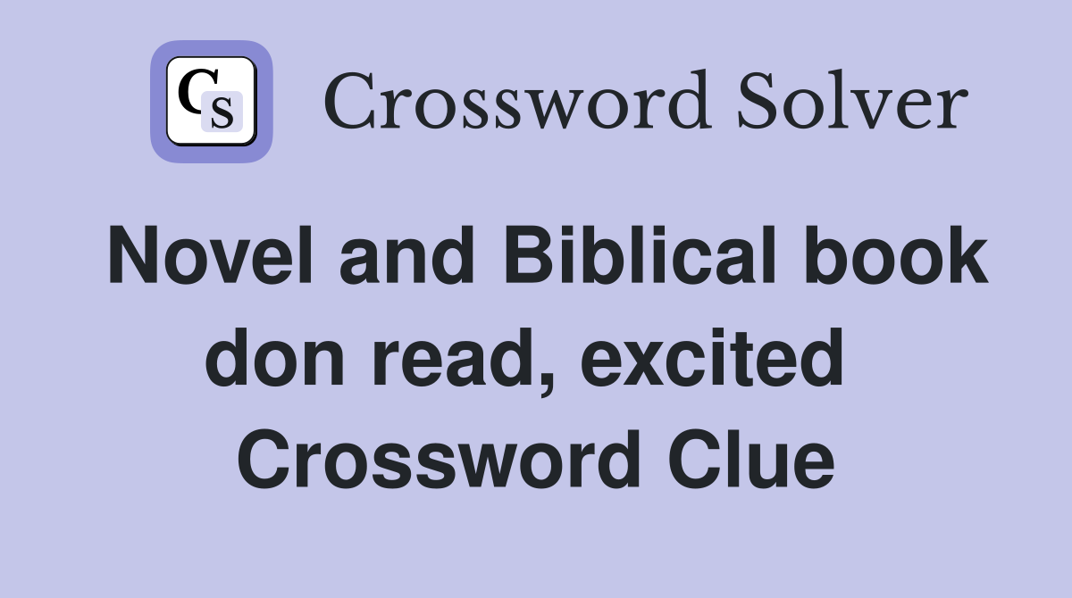 Novel and Biblical book don read, excited  Crossword Clue