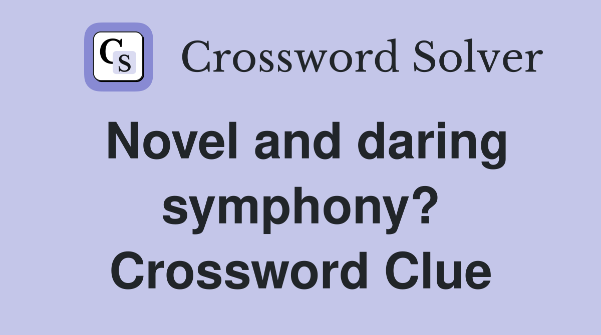 Novel and daring symphony? Crossword Clue