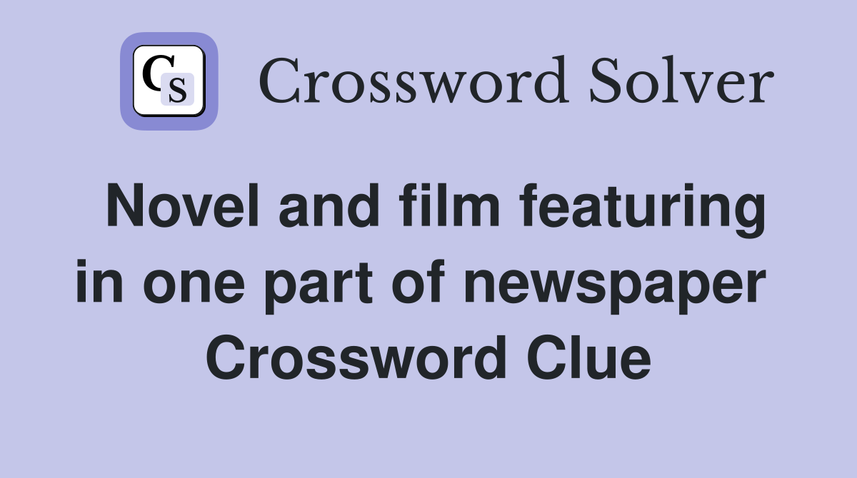 Novel and film featuring in one part of newspaper  Crossword Clue
