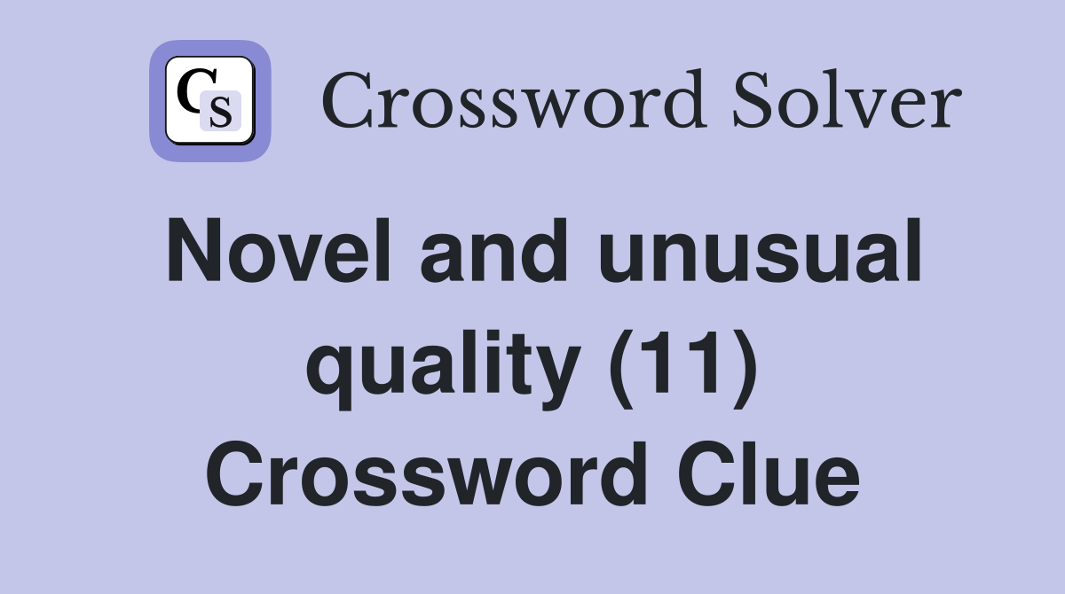 Novel and unusual quality (11) Crossword Clue