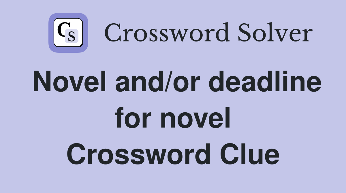 Novel and/or deadline for novel Crossword Clue