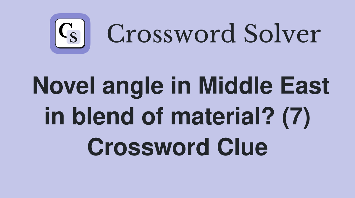 Novel angle in Middle East in blend of material? (7) Crossword Clue