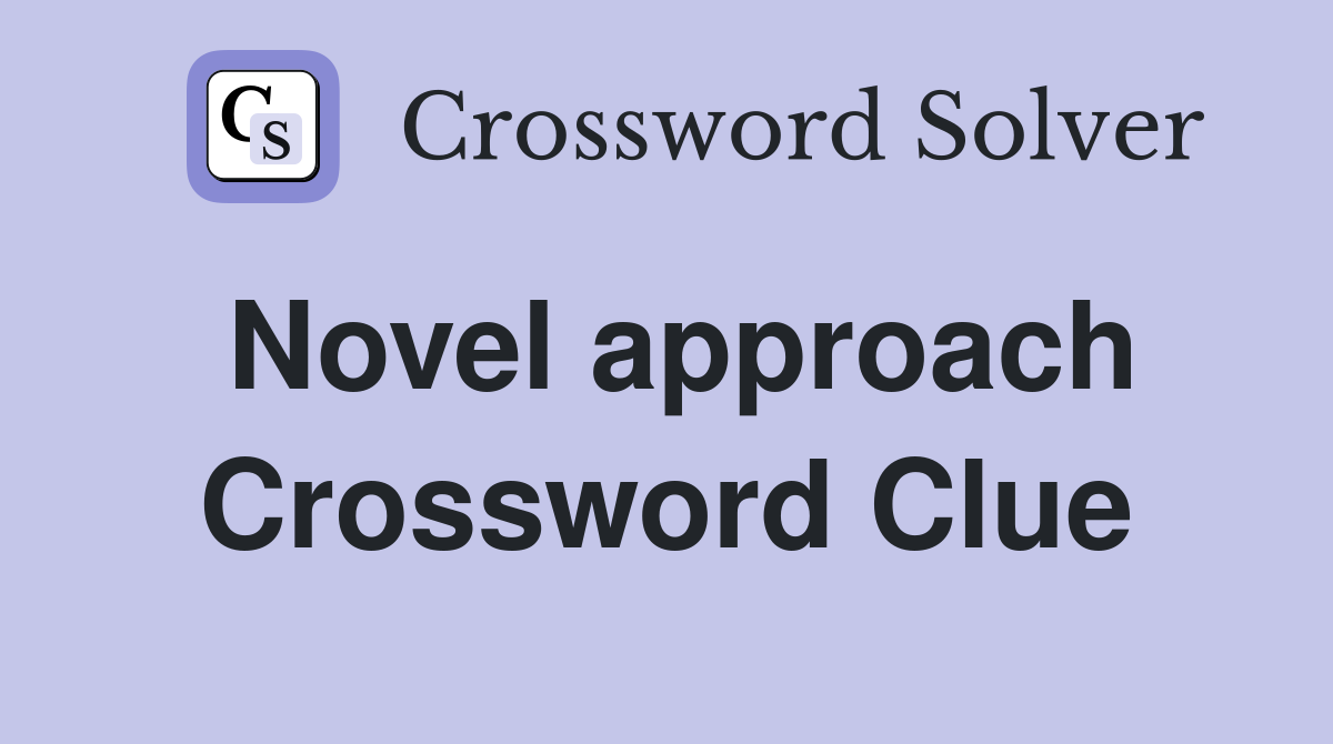 Novel approach Crossword Clue