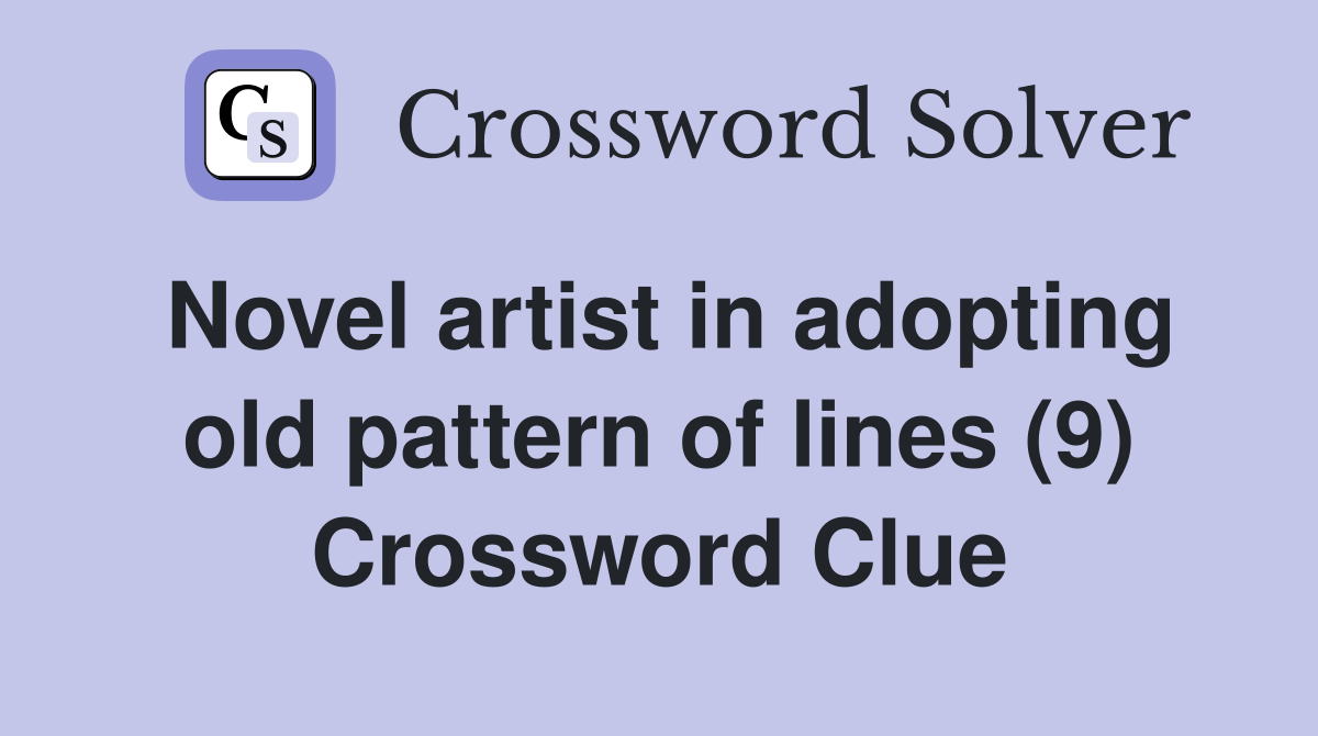 Novel artist in adopting old pattern of lines (9) Crossword Clue